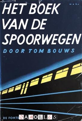 Tom Bouws - Het boek van de Spoorwegen. Geschreven voor jonge mensen