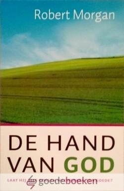 Morgan, Robert - De Hand van God *nieuw* nu van  20,95 voor --- Laat God alle dingen medewerken ten goede?