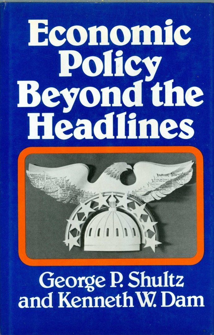 Schultz, George P. en Dam, Kenneth W. - Economic Policy Beyond the Headl