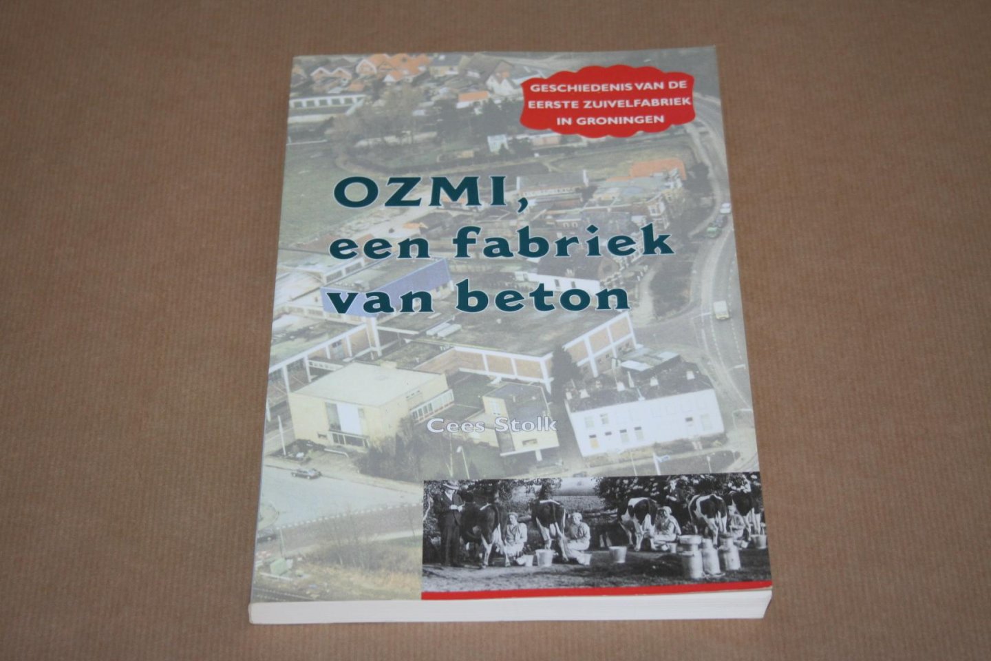 Cees Stolk - OZMI, een fabriek van beton -- Geschiedenis van de eerste zuivelfabriek in Groningen