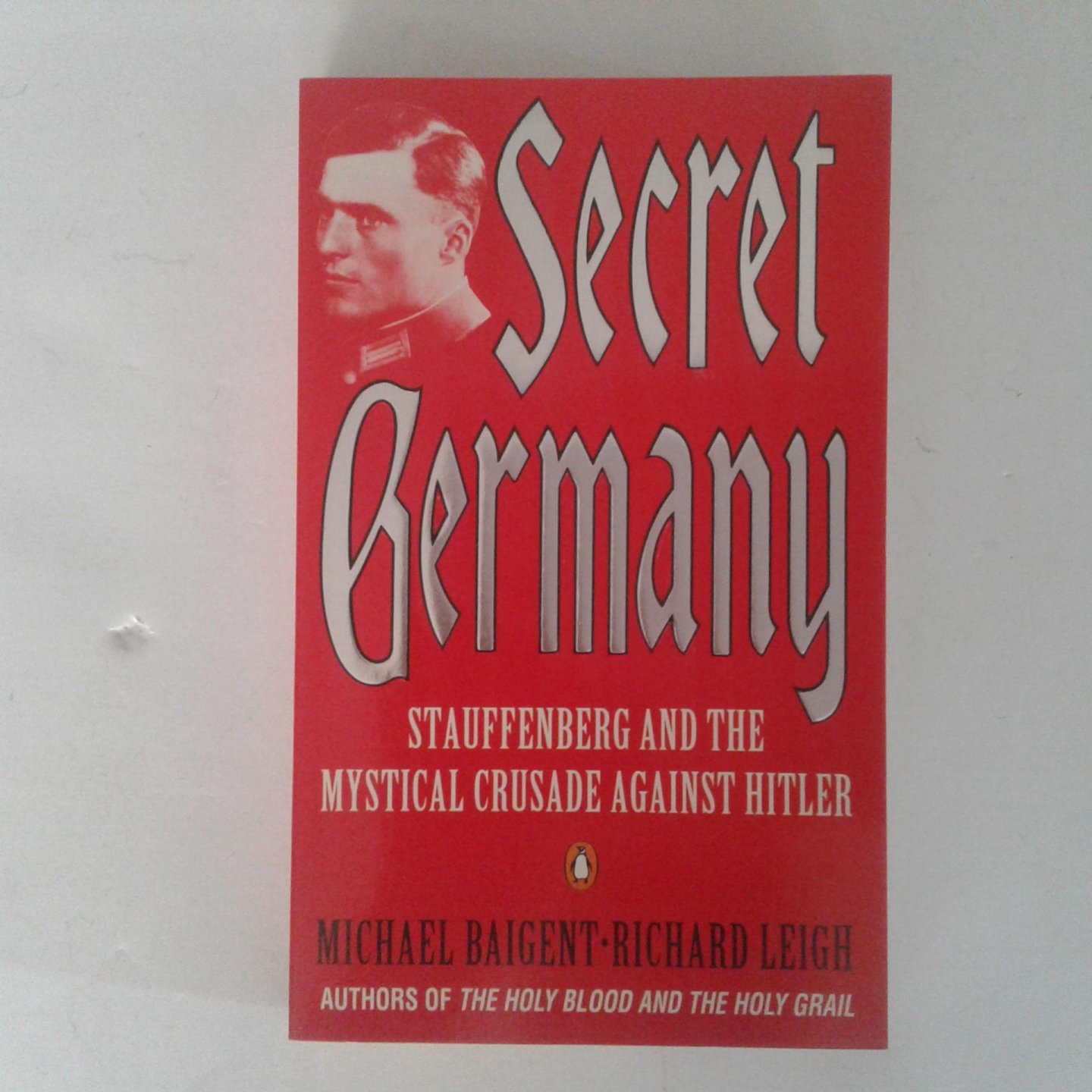 Baigent, Michael ; Leigh, Richard - Secret Germany ; Stauffenberg and the Ystical Crusade against Hitler