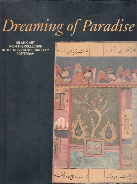 Reedijk e.a. - Dreaming of paradise. Islamic art from the collection of the Museum of ethnology Rotterdam.