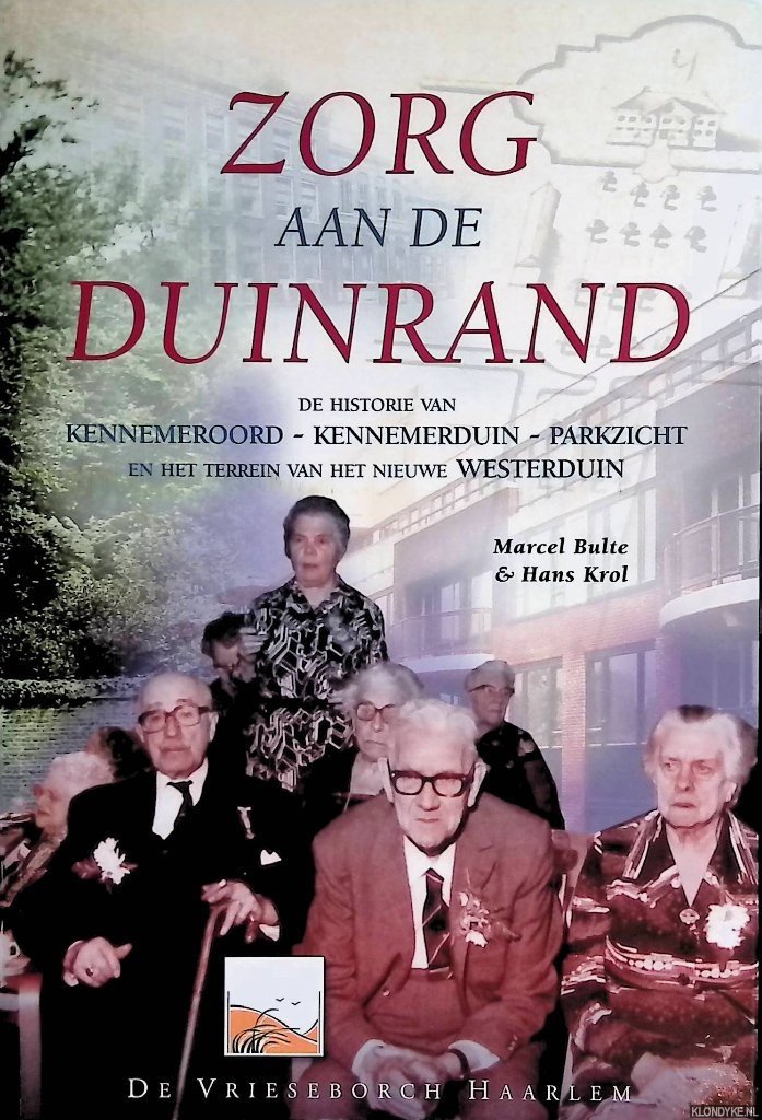 Bulte, Marcel & Hans Krol - Zorg aan de Duinrand. De historie van Kennemeroord-Kennemerduin-Parkzicht en het terrein van het nieuwe Westerduin
