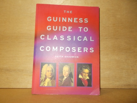 SHADWICK, KEITH - The Guinness guide to classical composers
