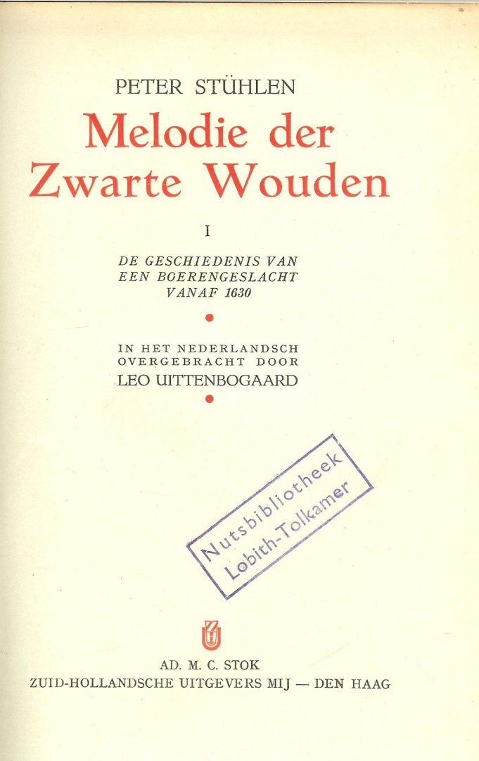 Stühlen, Peter  ..  In het Nederlandsch  overgebracht door Leo Uittenbogaard - Melodie der Zwarte Wouden. deel I. De geschiedenis van een boerengeslacht vanaf 1630.