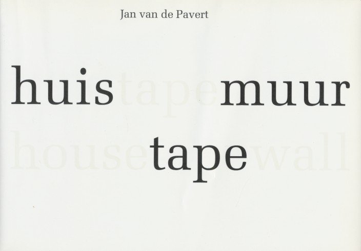 Pavert, Jan van de - Huis, tape, muur - House, tape, wall. Naar aanleiding van het winnen van de Dr.A.H. Heineken Prijs voor de Kunst.