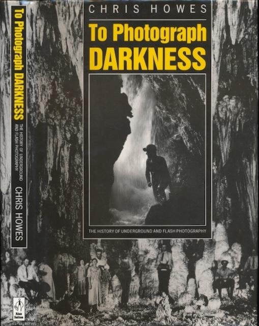Howes, Chris. - To Photograph Darkness: The history of underground and flash photography.