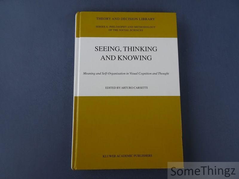Carsetti, Arturo (edit.) - Seeing, Thinking and Knowing. Meaning and Self-Organisation in Visual Cognition and Thought.