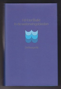 BALKT, HERMAN HENDRIK TER (1938 - 2015) - In de waterwingebieden. Gedichten 1953 - 1999.