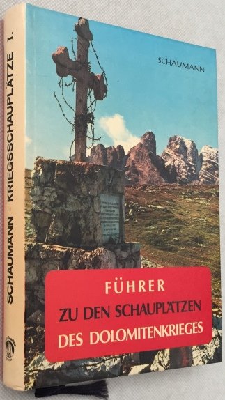 Schaumann, Walther, - Führer zu den Schauplätzen des Dolomitenkrieges. 8 Routen- und 35 Tourenvorschäge zwischen Sextner Dolomiten und Marmoladagruppe