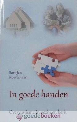 Noorlander, Bart-Jan - In goede handen *nieuw* --- Over autisme in gezin en kerk