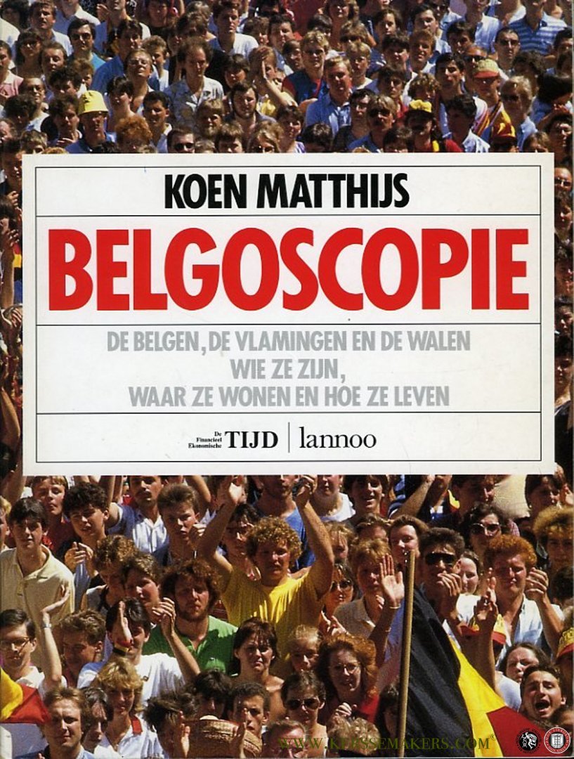 MATTHIJS, Koen - Belgoscopie. De Belgen, de Vlamingen en de Walen: wie ze zijn, waar ze wonen en hoe ze leven.