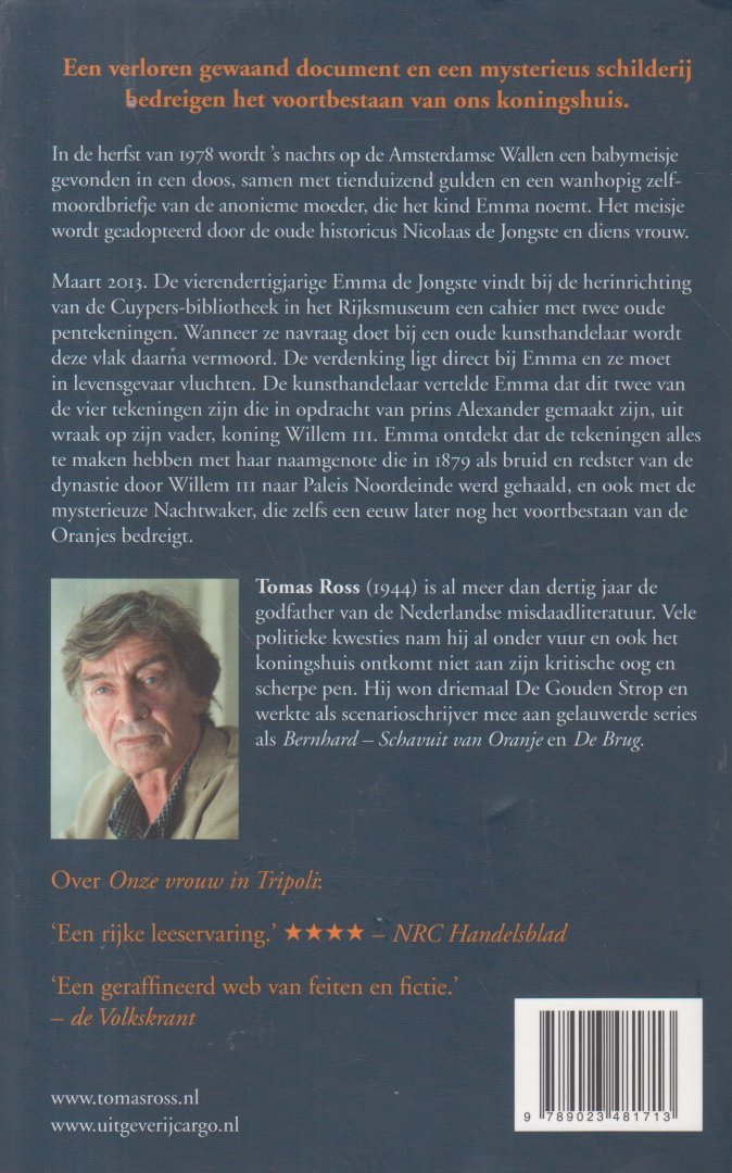 Ross (pseudoniem van Willem P. Hogendoorn, Den Bommel, 16 September 1944) en Marinus Daniël (Rinus) Ferdinandusse (Goes, 28 november 1931) , Tomas - De nachtwaker - het koningscomplot - In de herfst van 1978 wordt s nachts op de Amsterdamse Wallen een babymeisje gevonden in een doos, samen met tienduizend gulden en een wanhopig zelfmoordbriefje van de anonieme moeder, die het kind Emma noemt.