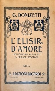 Donizetti, G.: - L`elisir d`amore (Libretto ) melodramma in due atti  di Felice Romani