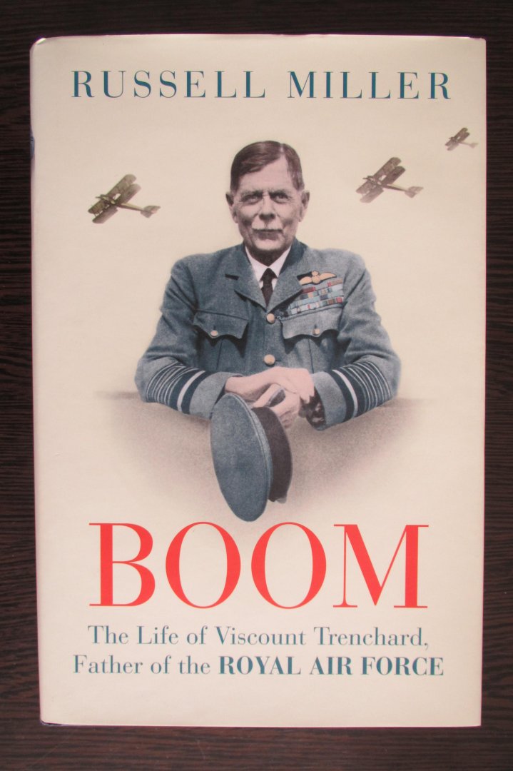 Miller, Russell - Boom - The Life of Viscount Trenchard, father of the Royal Air Force