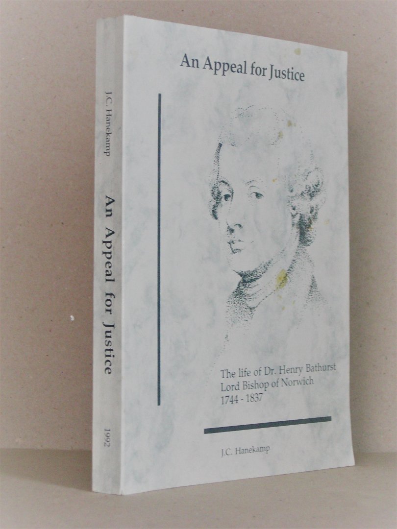 Hanekamp, J.C. - An appeal for justice. The life or Dr. Henry Bathurst. Lord Bishop of Norwich, 1744-1837. Een beroep op rechtvaardheid het leven van Dr. Henry Bathurst, Bisschop van Norwich 1744-1837 (met een samenvatting in het Nederlands).