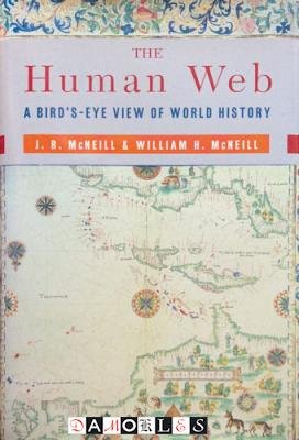J.R. McNeill, William H. McNeill - The Human Web. A Bird's-eye view of World History