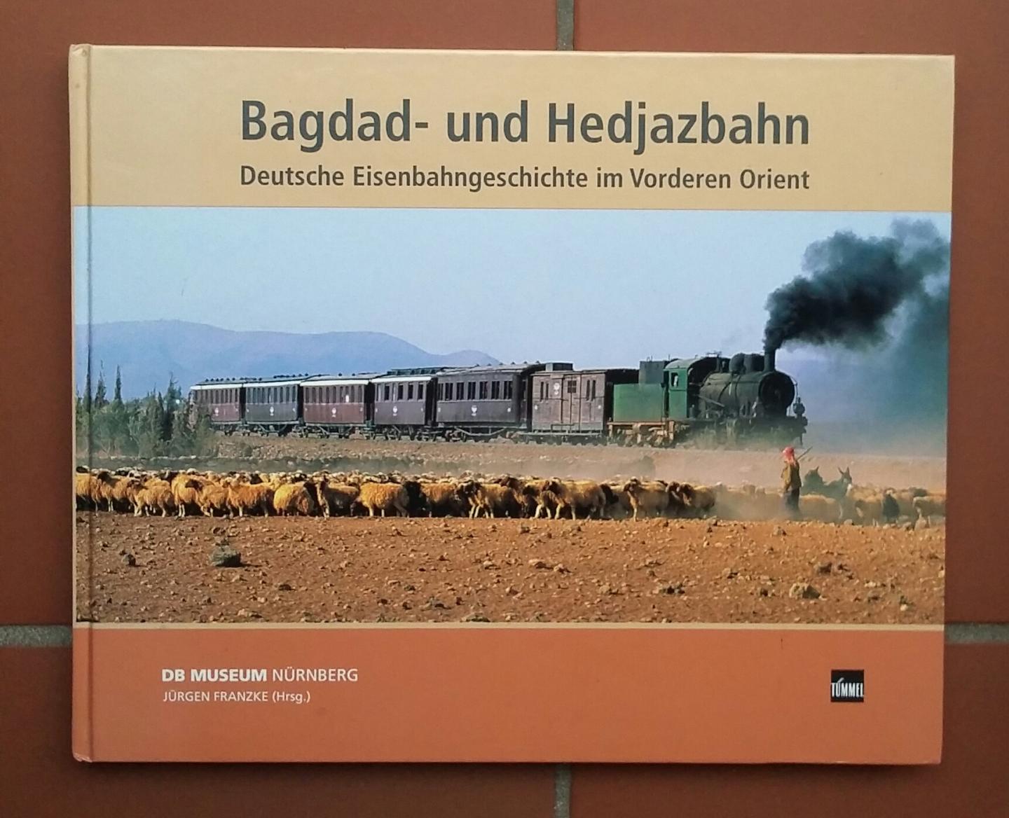Schöllgen, Dr. Gregor (und 5 Andere) - Bagdad- und Hedjazbahn (Deutsche Eisenbahngeschichte im Vorderen Orient)