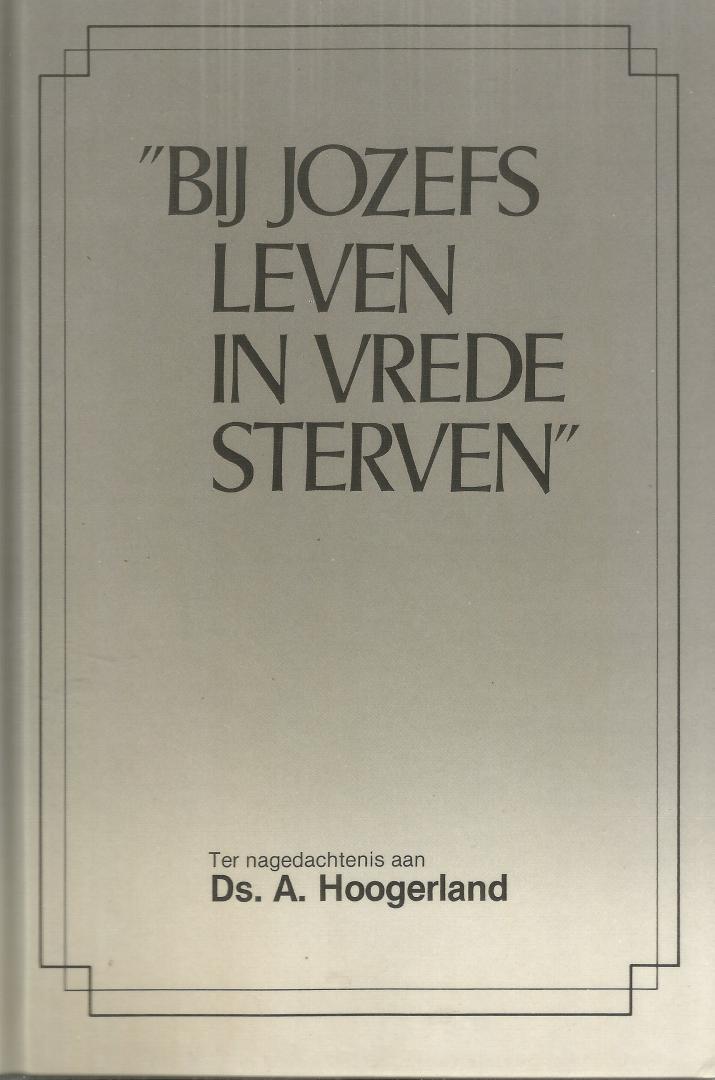 ds. A. Hoogerland + brieven, preken  levensbeschrijving - "Bij Jozefs leven in vrede sterven" / druk 1
