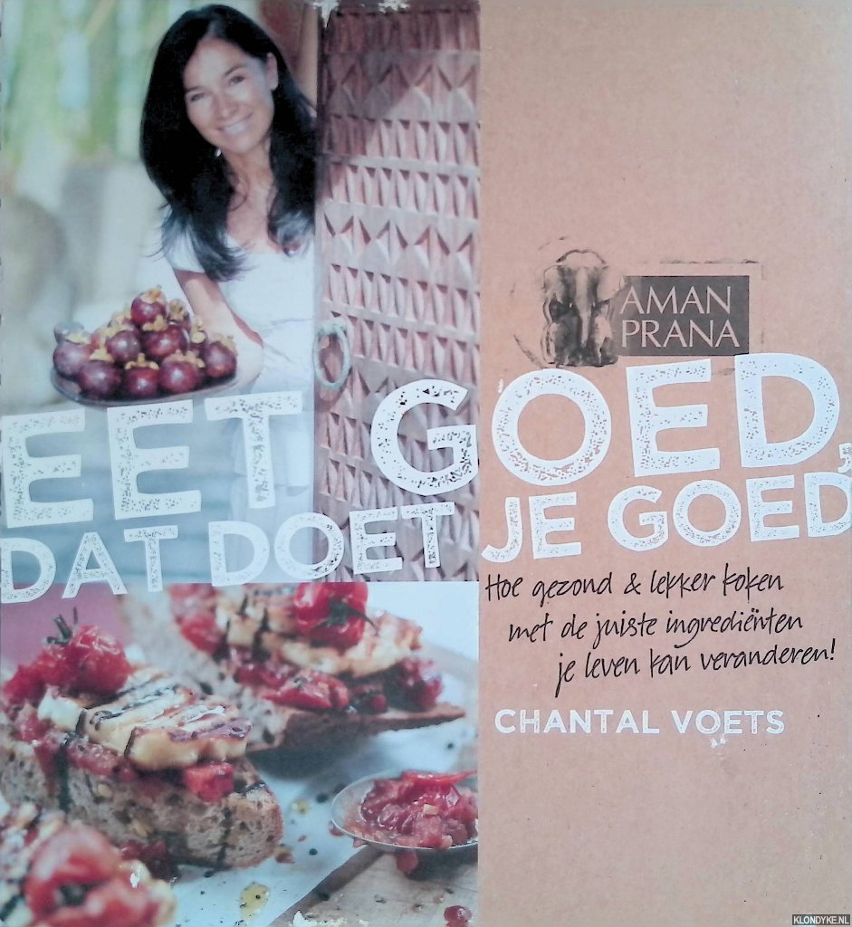 Voets, Chantal - Eet goed, dat doet je goed: hoe gezond lekker koken met de juiste ingrediënten je leven kan veranderen!