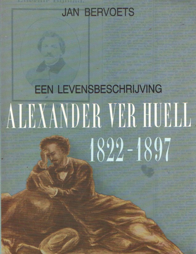 Bervoets, Jan - Alexander Ver Huell 1822-1897. Een levensbeschrijving