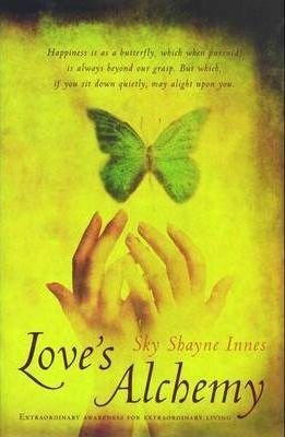 Sky Shayne Innes - Love's Alchemy - extraordanary awareness for extraordinary living