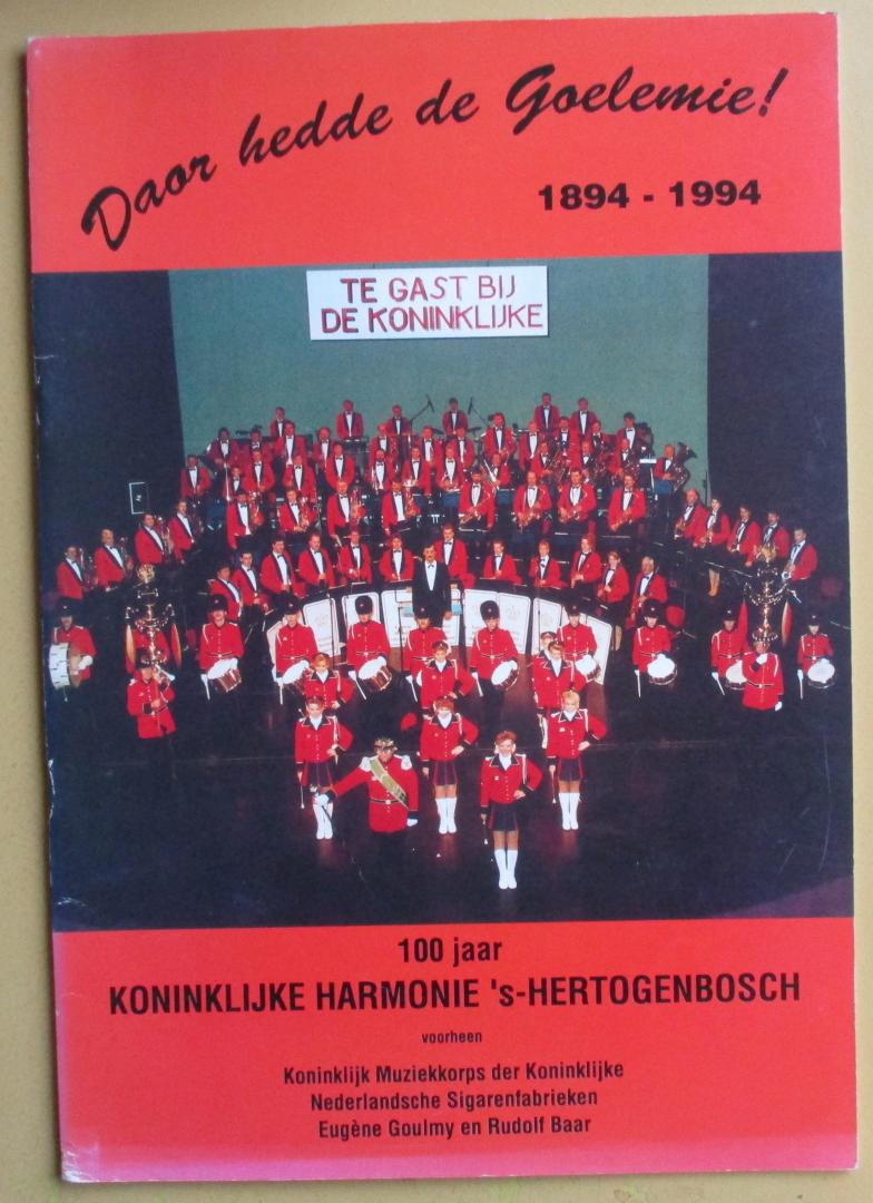 Last, Jacques C. H. van der - Daar hedde de Goelemie  !  1894 - 1994   / 100 jaar Koninklijke Harmonie 's-Hertogenbosch