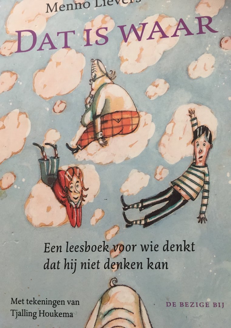 Lievers, M. - Dat is waar / een leesboek voor wie denkt dat hij niet denken kan