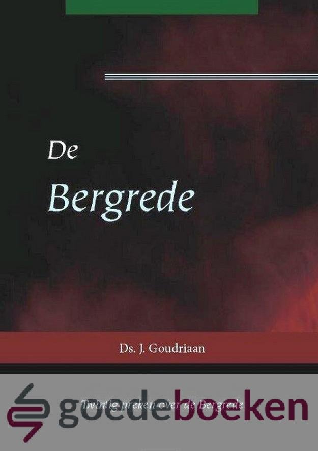 Goudriaan, Ds. J. - De Bergrede *nieuw* --- Twintig preken over de Bergrede