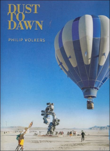 Philip Volkers ;  Jamie Wheal - DUST to DAWN : Photographic adventures at Burning Man.