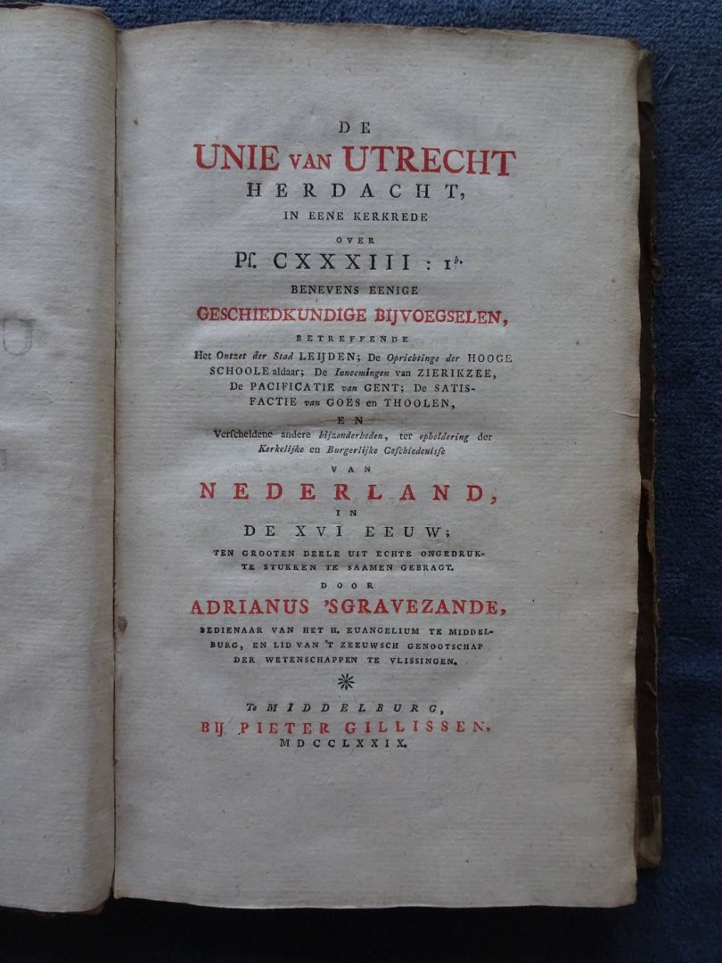 's Gravezande, Adrianus. - De Unie van Utrecht herdacht, in eene kerkrede over Ps. CXXXIII: Ib. Benevens eenige geschiedkundige bijvoegselen, betreffende het Ontzet der Stad Leijden, de oprichting der Hooge Schoole aldaar, de inneemingen van Zierikzee, de pacificatie va...
