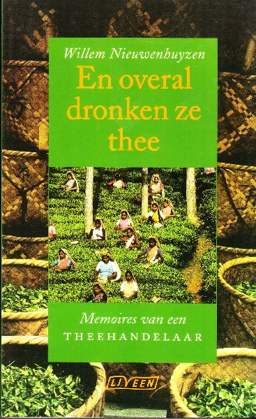 Nieuwenhuyzen, Willem - En overal dronken ze thee - Memoires van een theehandelaar