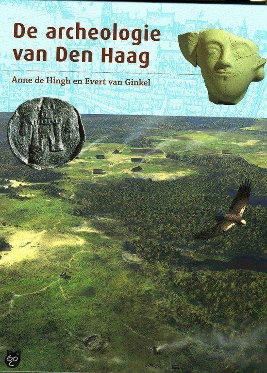 Hingh, Anne de; Ginkel, Evert van - De archeologie van Den Haag.