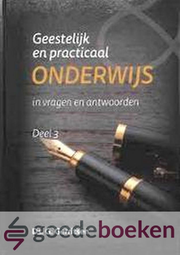 Gerritsen, Ds. G. - Geestelijk en practicaal onderwijs, deel 3 *nieuw* --- In vragen en antwoorden
