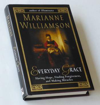Williamson, Marianne - Everyday Grace. Having Hope, Finding Forgiveness, and Making Miracles