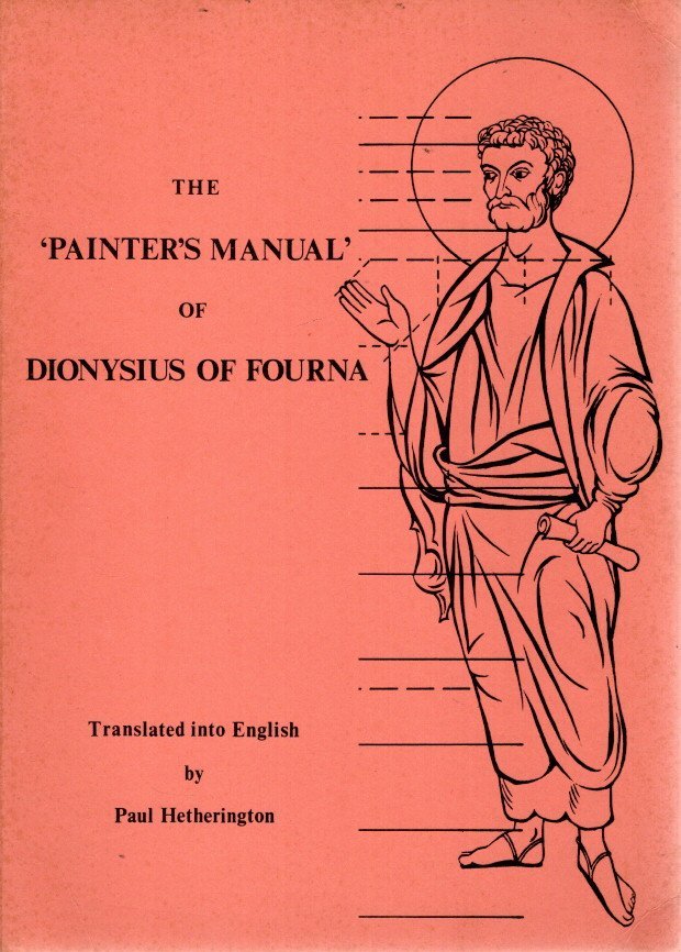 DIONYSIUS OF FOURNA - Paul HETHERINGTON - The 'Painter's Manual' of Dionysius of Fourna. An English translation, with Commentary, of cod. gr. 708 in the Saltykov-Shchedrin State Public Library, Leningrad, by Paul Hetherington.