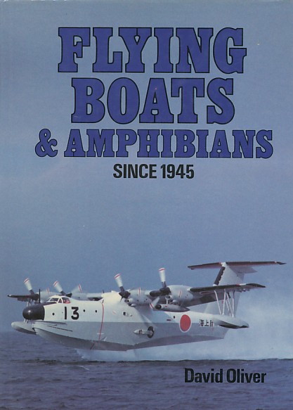 Oliver, David - Flying boats & amphibians since 1945.