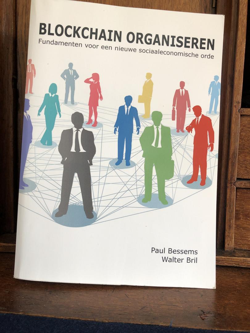 Bessems, Paul, Bril, Walter - Blockchain organiseren / fundamenten voor een nieuwe sociaaleconomische orde