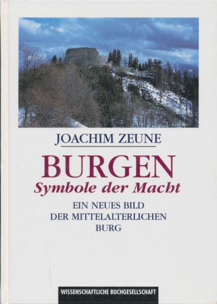 Zeune, Joachim - Burgen. Symbole der Macht. Ein neues Bild de mittelalterlichen Burg.
