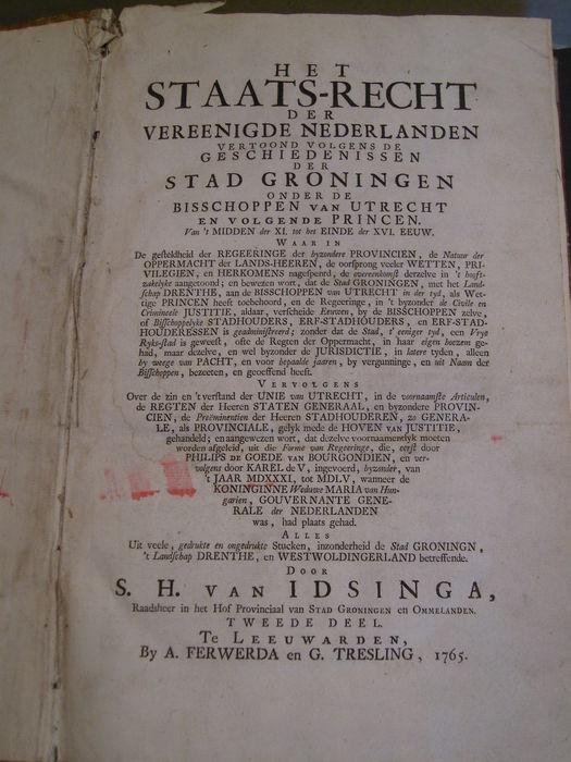 Idsinga, Saco Harmen van - Het Staats-Recht der Vereenigde Nederlanden vertoond volgens de geschiedenissen der stad Groningen onder de Bisschoppen van Utrecht en volgende Princen.