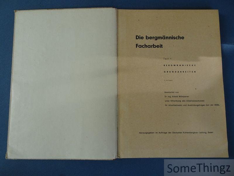 Wömpener, Alfred. - Die bergmännische Facharbeit. Band 1: Bergmännische Grundarbeiten.