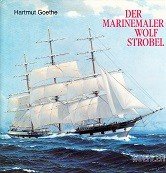 Goethe, H - Der Marinemaler Wolf Strobel