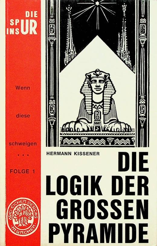 Kissener, Hermann - Folge 1, 'Die Spur ins Ur'. Die Logik der grossen Pyramide. 'Wenn diese schweigen..', Thesen und Anti-Thesen. Der Versuch einer Synthese