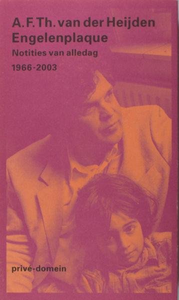 Heijden, A.F.Th. van der. - Engelenplaque. Notities van alledag 1966-2003.