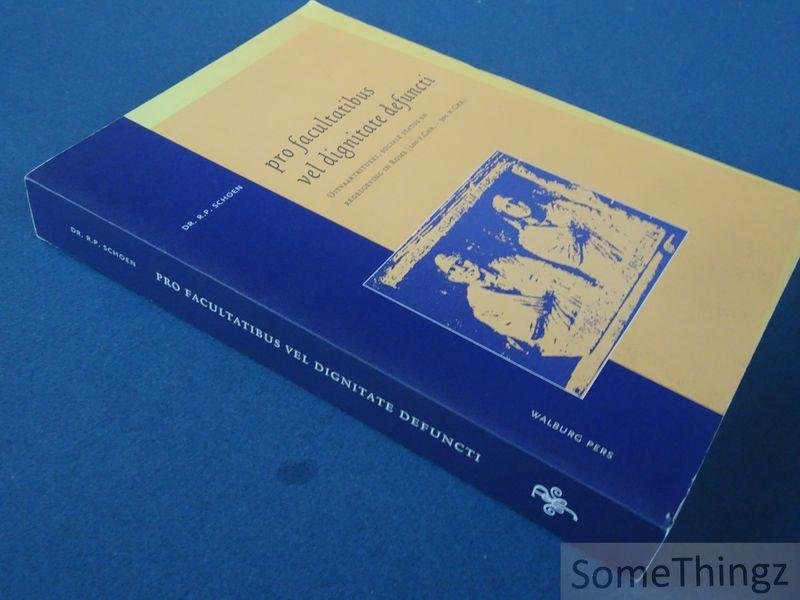 R.P. Schoen. - Pro facultatibus vel dignitate defuncti: Uitvaartritueel, sociale status en regelgeving in Rome (100 V.Chr. - 300 N.Chr.).