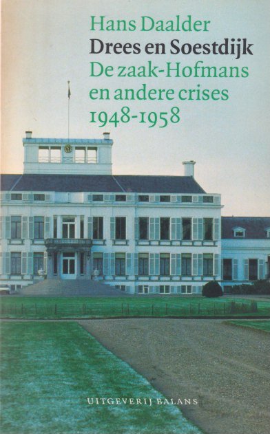 Daalder, Hans - Drees en Soestdijk. Over de zaak-Hofmans en andere crises 1948-1958.