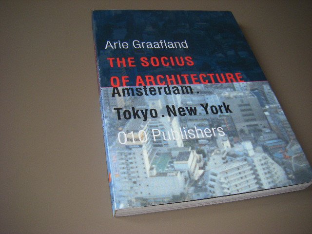 Graafland, Arie - The Socius of Architecture. Amsterdam, Tokyo, New York