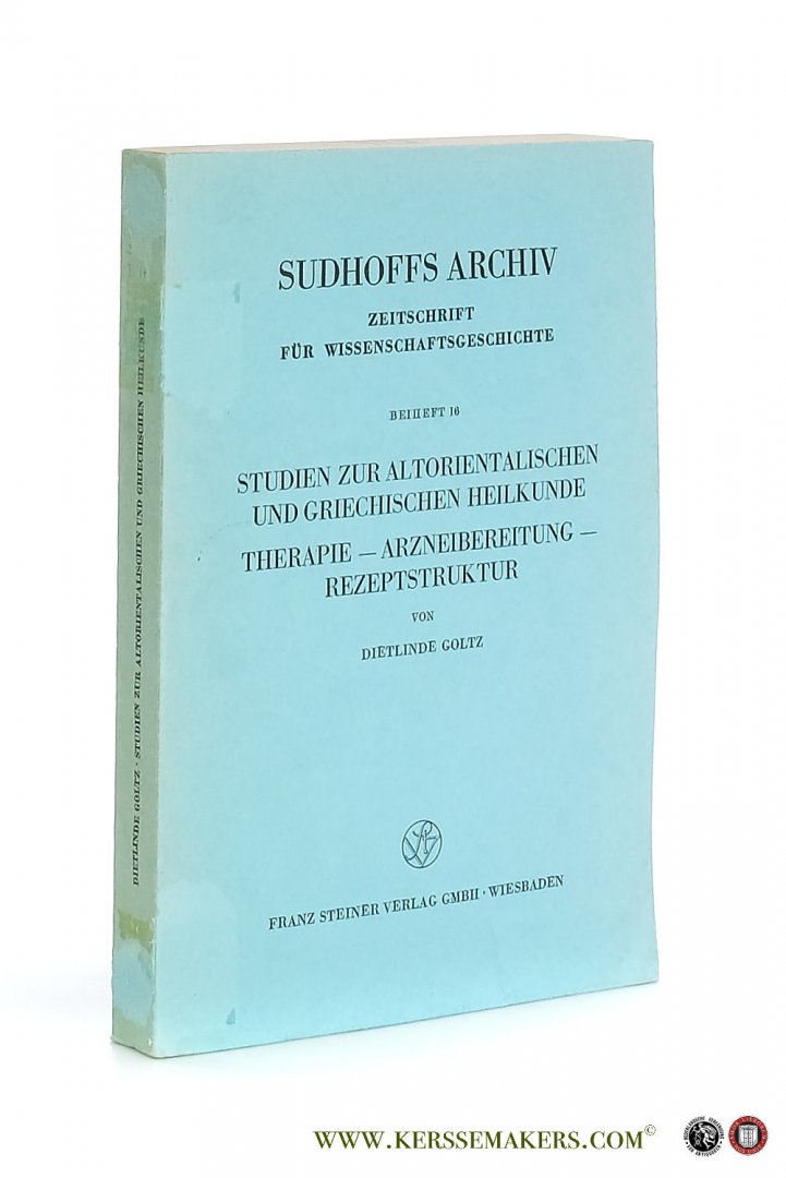 Goltz, Dietlinde. - Studien zur Altorientalischen und Griechischen Heilkunde. Therapie - Arzneibereitung - Rezeptstruktur.