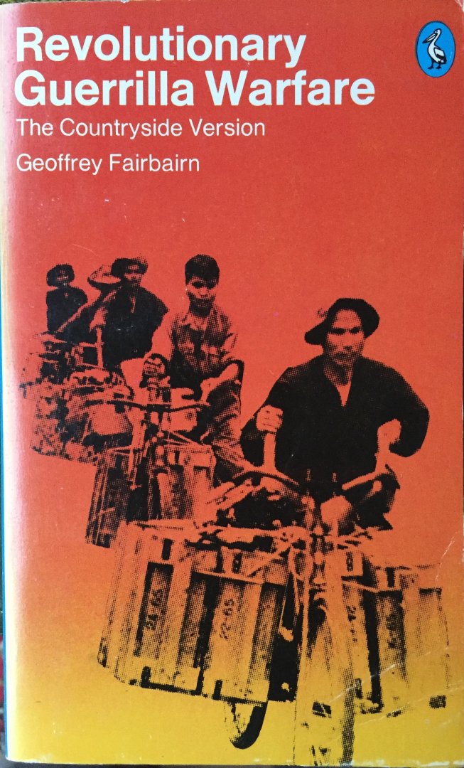 Fairbairn, Geoffrey. - Revolutionary Guerrilla Warfare. The Countryside Version.