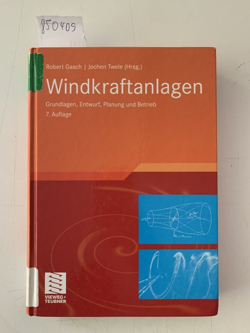 Gasch, Robert und Jochen Twele: - Windkraftanlagen: Grundlagen, Entwurf, Planung und Betrieb
